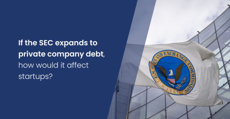 If the SEC expands to private company debt, how would it affect startups?
